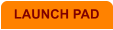 LAUNCH PAD