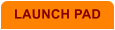LAUNCH PAD