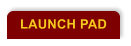 LAUNCH PAD